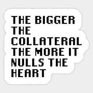 The Bigger The Collateral The More It Nulls The Heart Sticker